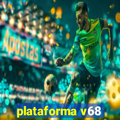 plataforma v68